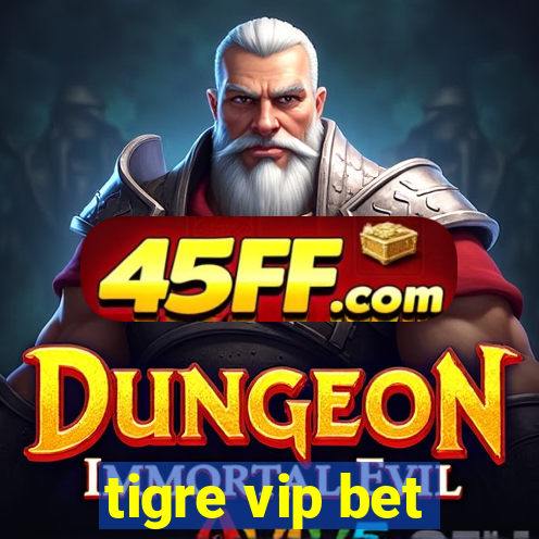 tigre vip bet
